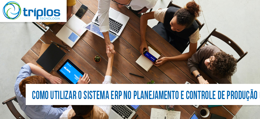 Como utilizar o sistema ERP no Planejamento e Controle de Produção (PCP) e Triplos tecnologia em são carlos