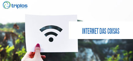 No momento, você está visualizando Internet das coisas: o que é e os impactos? A Triplos Tecnologia explica como usar