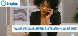 Leia mais sobre o artigo Como um software ERP pode ser útil na tomada de decisões da empresa