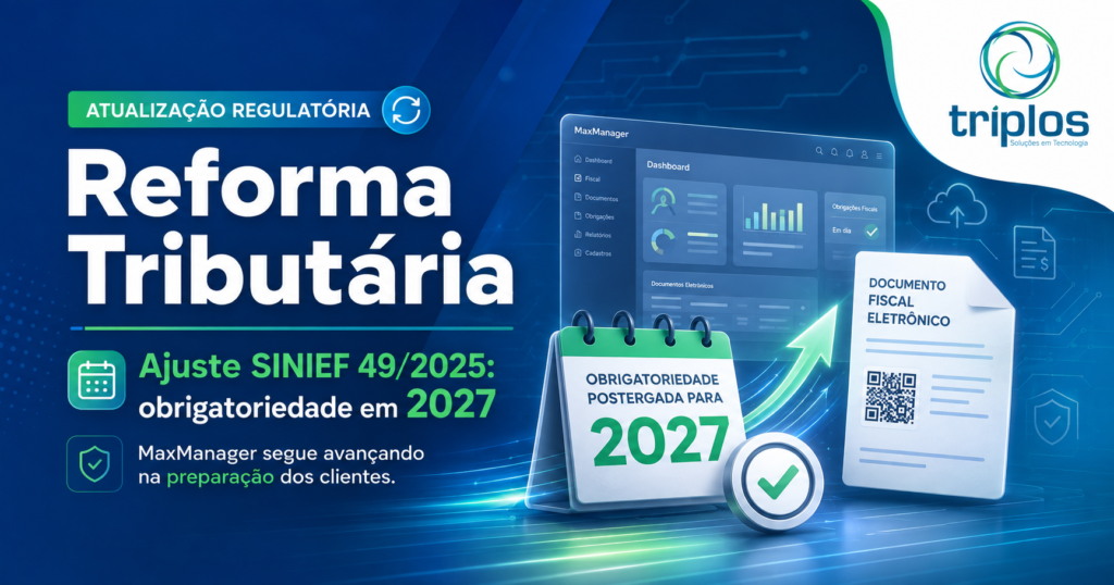Leia mais sobre o artigo Reforma Tributária: Ajuste SINIEF 49/2025 tem obrigatoriedade transferida para 2027 — e o MaxManager segue avançando